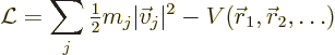 \begin{displaymath}
{\cal L}= \sum_j {\textstyle\frac{1}{2}} m_j \vert\vec v_j\vert^2 - V({\skew0\vec r}_1,{\skew0\vec r}_2,\ldots)
\end{displaymath}