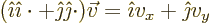 \begin{displaymath}
({\hat\imath}{\hat\imath}\cdot + {\hat\jmath}{\hat\jmath}\cdot) \vec v = {\hat\imath}v_x + {\hat\jmath}v_y
\end{displaymath}