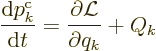 \begin{displaymath}
\frac{{\rm d}p^{\rm {c}}_k}{{\rm d}t} = \frac{\partial{\cal L}}{\partial q_k}
+ Q_k %
\end{displaymath}