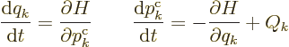 \begin{displaymath}
\frac{{\rm d}q_k}{{\rm d}t} = \frac{\partial H}{\partial p^...
...{c}}_k}{{\rm d}t} = - \frac{\partial H}{\partial q_k}
+ Q_k %
\end{displaymath}