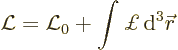 \begin{displaymath}
{\cal L}= \Lag_0 + \int \pounds {\,\rm d}^3{\skew0\vec r}
\end{displaymath}