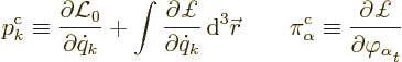 \begin{displaymath}
p^{\rm {c}}_k \equiv \frac{\partial \Lag_0}{\partial \dot{q...
...\equiv \frac{\partial\pounds }{\partial\varphi_\alpha\strut_t}
\end{displaymath}