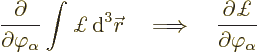 \begin{displaymath}
\frac{\partial}{\partial\varphi_\alpha}\int{\pounds }{\,\rm...
...ghtarrow\quad
\frac{\partial\pounds }{\partial\varphi_\alpha}
\end{displaymath}