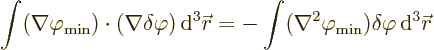 \begin{displaymath}
\int (\nabla\varphi_{\rm {min}})\cdot(\nabla\delta\varphi) ...
...la^2\varphi_{\rm {min}})\delta\varphi{\,\rm d}^3{\skew0\vec r}
\end{displaymath}