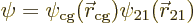 \begin{displaymath}
\psi=\psi_{\rm cg}({\skew0\vec r}_{\rm cg})\psi_{21}({\skew0\vec r}_{21})
\end{displaymath}