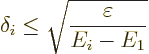 \begin{displaymath}
\delta_i \le \sqrt{\frac{\varepsilon}{E_i-E_1}}
\end{displaymath}