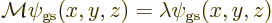 \begin{displaymath}
{\cal M}\psi_{\rm gs}(x,y,z) = \lambda \psi_{\rm gs}(x,y,z)
\end{displaymath}