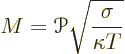 \begin{displaymath}
M = {\mathscr P}\sqrt{\frac{\sigma}{\kappa T}}
\end{displaymath}