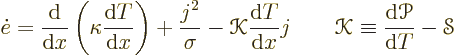 \begin{displaymath}
\dot e =
\frac{{\rm d}}{{\rm d}x} \left(\kappa \frac{{\rm ...
...r K}\equiv \frac{{\rm d}{\mathscr P}}{{\rm d}T} - {\mathscr S}
\end{displaymath}