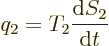 \begin{displaymath}
q_2 = T_2\frac{{\rm d}S_2}{{\rm d}t}
\end{displaymath}