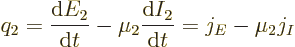 \begin{displaymath}
q_2 = \frac{{\rm d}E_2}{{\rm d}t} - \mu_2 \frac{{\rm d}I_2}{{\rm d}t}
= j_E - \mu_2 j_I
\end{displaymath}