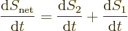 \begin{displaymath}
\frac{{\rm d}S_{\rm net}}{{\rm d}t} = \frac{{\rm d}S_2}{{\rm d}t} + \frac{{\rm d}S_1}{{\rm d}t}
\end{displaymath}