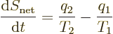 \begin{displaymath}
\frac{{\rm d}S_{\rm net}}{{\rm d}t} = \frac{q_2}{T_2} - \frac{q_1}{T_1}
\end{displaymath}