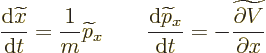 \begin{displaymath}
\frac{{\rm d}\widetilde x}{{\rm d}t} = \frac{1}{m} \widetil...
...p}_x}{{\rm d}t} =
- \widetilde{\frac{\partial V}{\partial x}}
\end{displaymath}