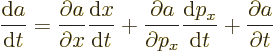 \begin{displaymath}
\frac{{\rm d}a}{{\rm d}t} =
\frac{\partial a}{\partial x} ...
...} \frac{{\rm d}p_x}{{\rm d}t} +
\frac{\partial a}{\partial t}
\end{displaymath}