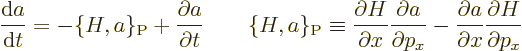 \begin{displaymath}
\frac{{\rm d}a}{{\rm d}t} = - \{H,a\}_{\rm {P}} + \frac{\pa...
... \frac{\partial a}{\partial x} \frac{\partial H}{\partial p_x}
\end{displaymath}