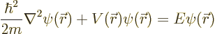 \begin{displaymath}
\frac{\hbar^2}{2m} \nabla^2 \psi({\skew0\vec r}) + V({\skew0\vec r}) \psi({\skew0\vec r}) = E \psi({\skew0\vec r})
\end{displaymath}