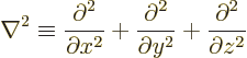 \begin{displaymath}
\nabla^2 \equiv \frac{\partial^2}{\partial x^2}+
\frac{\partial^2}{\partial y^2}+ \frac{\partial^2}{\partial z^2}
\end{displaymath}