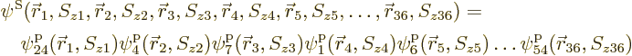 \begin{displaymath}
\begin{array}{l}
\psi^{\rm S}({\skew0\vec r}_1,S_{z1},{\sk...
...}_5//z5/ \ldots \pp54/{\skew0\vec r}_{36}//z36/
\end{array} %
\end{displaymath}