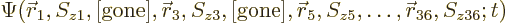 \begin{displaymath}
\Psi({\skew0\vec r}_1,S_{z1},\mbox{[gone]},{\skew0\vec r}_3...
... {\skew0\vec r}_5,S_{z5},\ldots,{\skew0\vec r}_{36},S_{z36};t)
\end{displaymath}