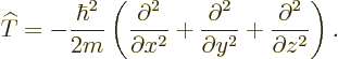 \begin{displaymath}
{\widehat T}= - \frac{\hbar^2}{2m}
\left(
\frac{\partial^...
...^2}{\partial y^2} +
\frac{\partial^2}{\partial z^2}
\right).
\end{displaymath}