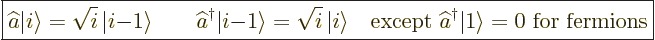 \begin{displaymath}
\fbox{$\displaystyle
\widehat a{\left\vert i\right\rangle}...
...gger {\left\vert 1\right\rangle} = 0\mbox{ for fermions}
$} %
\end{displaymath}