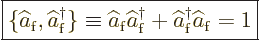 \begin{displaymath}
\fbox{$\displaystyle
\{\widehat a_{\rm{f}},\widehat a^\dag...
...} + \widehat a^\dagger _{\rm{f}} \widehat a_{\rm{f}} = 1
$} %
\end{displaymath}