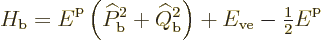 \begin{displaymath}
H_{\rm {b}}
= {\vphantom' E}^{\rm p}\left(\widehat P_{\rm ...
..._{\rm {ve}} - {\textstyle\frac{1}{2}} {\vphantom' E}^{\rm p} %
\end{displaymath}