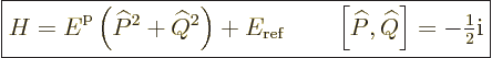 \begin{displaymath}
\fbox{$\displaystyle
H = {\vphantom' E}^{\rm p}\left(\wide...
...at P,\widehat Q\right] = - {\textstyle\frac{1}{2}} {\rm i}
$}
\end{displaymath}