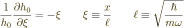 \begin{displaymath}
\frac{1}{h_0} \frac{\partial h_0}{\partial \xi}
= - \xi
\...
...frac{x}{\ell}
\qquad \ell \equiv \sqrt{\frac{\hbar}{m\omega}}
\end{displaymath}