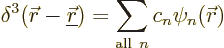 \begin{displaymath}
\delta^3({\skew0\vec r}-{\underline{\skew0\vec r}}) = \sum_{{\rm all\ }n} c_n \psi_n({\skew0\vec r})
\end{displaymath}