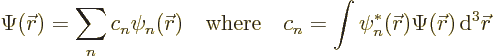 \begin{displaymath}
\Psi({\skew0\vec r}) = \sum_n c_n \psi_n({\skew0\vec r})
\...
...{\skew0\vec r}) \Psi({\skew0\vec r}) {\,\rm d}^3{\skew0\vec r}
\end{displaymath}