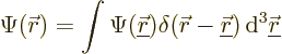 \begin{displaymath}
\Psi({\skew0\vec r}) = \int \Psi({\underline{\skew0\vec r}}...
...nderline{\skew0\vec r}}) {\,\rm d}^3{\underline{\skew0\vec r}}
\end{displaymath}