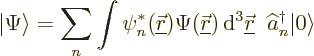 \begin{displaymath}
{\left\vert\Psi\right\rangle} = \sum_n \int \psi_n^*({\unde...
...ew0\vec r}}\;\; \widehat a^\dagger _n{\left\vert\right\rangle}
\end{displaymath}