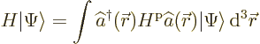 \begin{displaymath}
H {\left\vert\Psi\right\rangle} = \int \widehat a^\dagger (...
...ec r}) {\left\vert\Psi\right\rangle} {\,\rm d}^3{\skew0\vec r}
\end{displaymath}