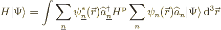 \begin{displaymath}
H {\left\vert\Psi\right\rangle} = \int
\sum_{\underline n}...
...at a_n {\left\vert\Psi\right\rangle} {\,\rm d}^3{\skew0\vec r}
\end{displaymath}