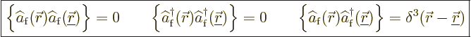 \begin{displaymath}
\fbox{$\displaystyle
\Big\{\widehat a_{\rm{f}}({\skew0\vec...
...\} = \delta^3({\skew0\vec r}-{\underline{\skew0\vec r}})
$} %
\end{displaymath}