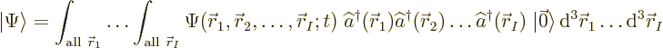 \begin{displaymath}
{\left\vert\Psi\right\rangle} =
\int_{{\rm all\ }{\skew0\v...
...e {\,\rm d}^3{\skew0\vec r}_1\ldots{\rm d}^3{\skew0\vec r}_I %
\end{displaymath}