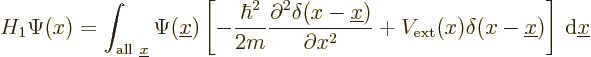 \begin{displaymath}
H_1 \Psi(x) =
\int_{{\rm all\ }{\underline x}}
\Psi({\und...
...) \delta(x - {\underline x})
\right]
{\,\rm d}{\underline x}
\end{displaymath}