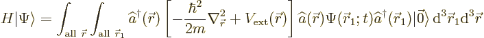 \begin{displaymath}
H {\left\vert\Psi\right\rangle} =
\int_{{\rm all\ }{\skew0...
...c 0\rangle
{\,\rm d}^3{\skew0\vec r}_1{\rm d}^3{\skew0\vec r}
\end{displaymath}