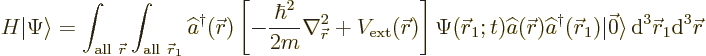 \begin{displaymath}
H {\left\vert\Psi\right\rangle} =
\int_{{\rm all\ }{\skew0...
...c 0\rangle
{\,\rm d}^3{\skew0\vec r}_1{\rm d}^3{\skew0\vec r}
\end{displaymath}