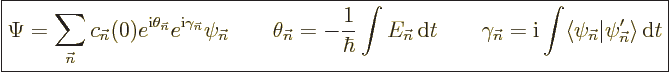 \begin{displaymath}
\fbox{$\displaystyle
\Psi = \sum_{\vec n}c_{{\vec n}}(0)
...
...\langle\psi_{\vec n}\vert\psi_{\vec n}'\rangle{\,\rm d}t
$} %
\end{displaymath}