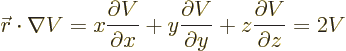 \begin{displaymath}
{\skew0\vec r}\cdot\nabla V =
x \frac{\partial V}{\partial...
...rtial V}{\partial y} +
z \frac{\partial V}{\partial z}
= 2 V
\end{displaymath}