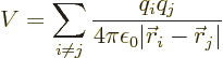 \begin{displaymath}
V = \sum_{i \ne j}\frac{q_i q_j}{4\pi\epsilon_0 \vert{\skew0\vec r}_i-{\skew0\vec r}_j\vert}
\end{displaymath}