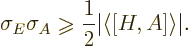 \begin{displaymath}
\sigma_E \sigma_A \mathrel{\raisebox{-1pt}{$\geqslant$}}\frac12\vert\langle[H,A]\rangle\vert.
\end{displaymath}