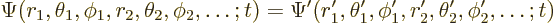 \begin{displaymath}
\Psi(r_1,\theta_1,\phi_1,r_2,\theta_2,\phi_2,\ldots ; t)
=
\Psi'(r_1',\theta_1',\phi_1',r_2',\theta_2',\phi_2',\ldots ; t)
\end{displaymath}