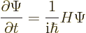 \begin{displaymath}
\frac{\partial \Psi}{\partial t} = \frac{1}{{\rm i}\hbar} H \Psi
\end{displaymath}