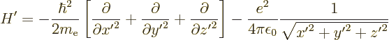 \begin{displaymath}
H' = - \frac{\hbar^2}{2m_{\rm e}}
\left[
\frac{\partial}{...
...frac{e^2}{4\pi\epsilon_0}\frac{1}{\sqrt{{x'}^2+{y'}^2+{z'}^2}}
\end{displaymath}