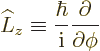 \begin{displaymath}
\L _z \equiv \frac{\hbar}{{\rm i}} \frac{\partial}{\partial\phi}
\end{displaymath}