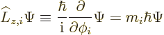 \begin{displaymath}
\L _{z,i} \Psi \equiv \frac{\hbar}{{\rm i}} \frac{\partial}{\partial\phi_i} \Psi
= m_i \hbar \Psi
\end{displaymath}